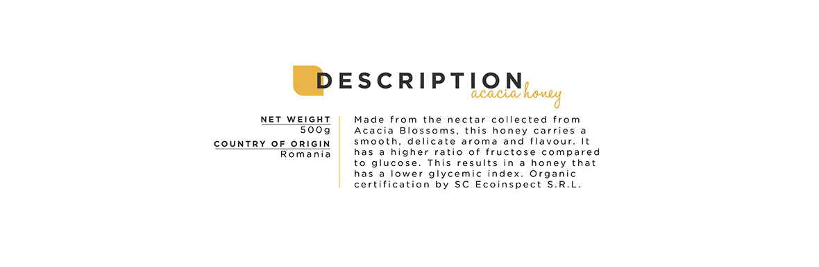 Made from the nectar collected from Acacia Blossoms, this honey carries a smooth, delicate aroma and flavour. it has a higher ratio of fructose compared to glocse. this results in a honey that has a lower glycemic index (GI). organic certification by sc ecoinspect s.r.l.